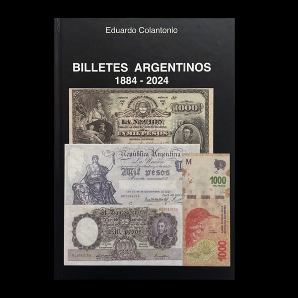 Billetes Argentinos 1884-2024 - Eduardo Colantonio